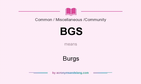 What does BGS mean? It stands for Burgs