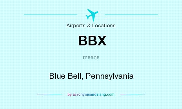 What does BBX mean? It stands for Blue Bell, Pennsylvania