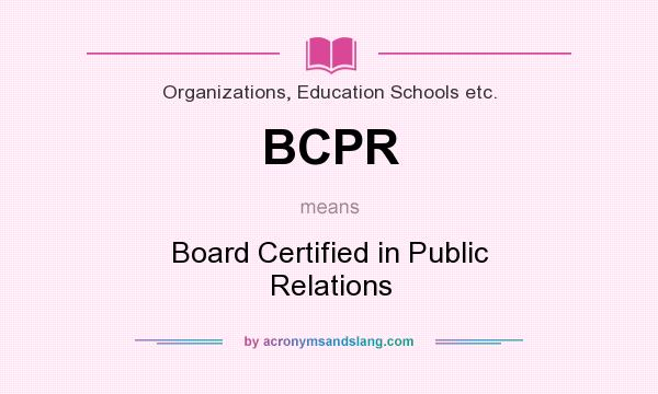 What does BCPR mean? It stands for Board Certified in Public Relations