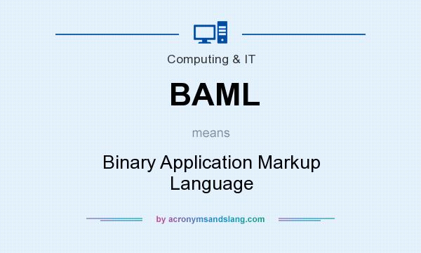 What does BAML mean? It stands for Binary Application Markup Language