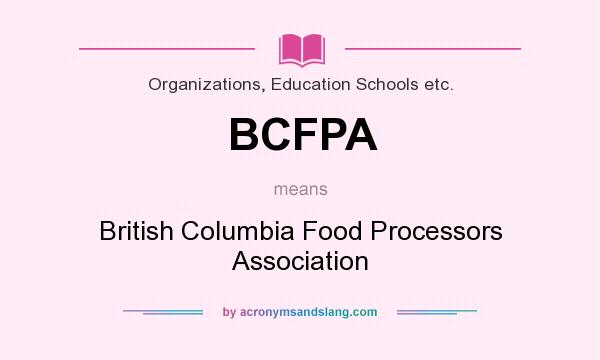 What does BCFPA mean? It stands for British Columbia Food Processors Association