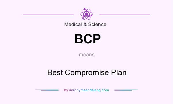 What does BCP mean? It stands for Best Compromise Plan