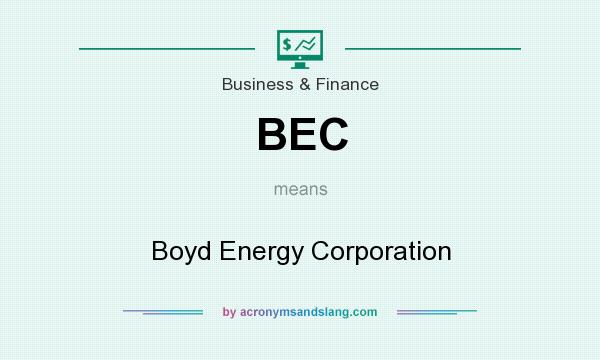 What does BEC mean? It stands for Boyd Energy Corporation