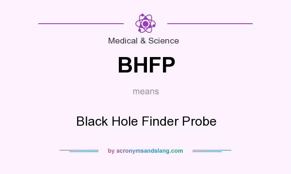What does BHFP mean? It stands for Black Hole Finder Probe