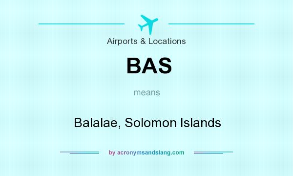 What does BAS mean? It stands for Balalae, Solomon Islands