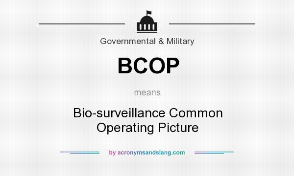 What does BCOP mean? It stands for Bio-surveillance Common Operating Picture