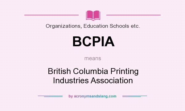 What does BCPIA mean? It stands for British Columbia Printing Industries Association