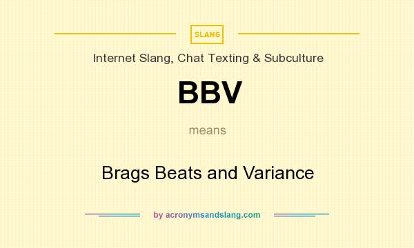 What does BBV mean? It stands for Brags Beats and Variance