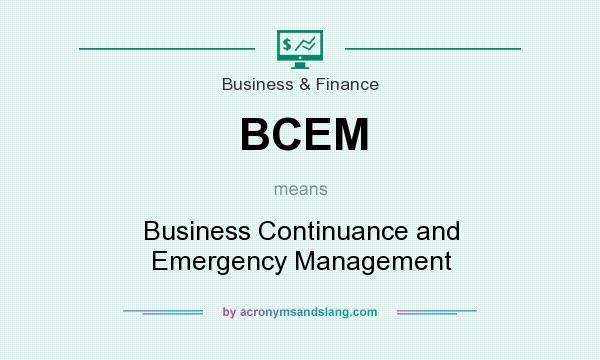 What does BCEM mean? It stands for Business Continuance and Emergency Management