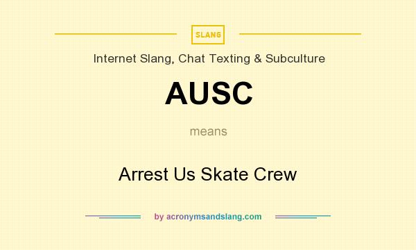 What does AUSC mean? It stands for Arrest Us Skate Crew