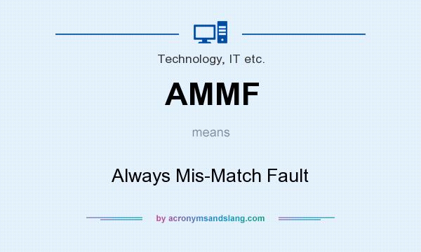 What does AMMF mean? It stands for Always Mis-Match Fault