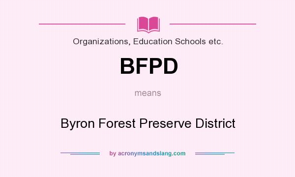 What does BFPD mean? It stands for Byron Forest Preserve District