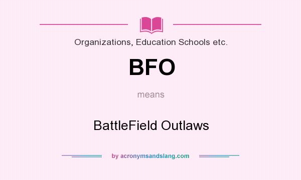 What does BFO mean? It stands for BattleField Outlaws
