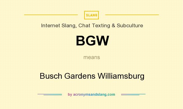 What does BGW mean? It stands for Busch Gardens Williamsburg