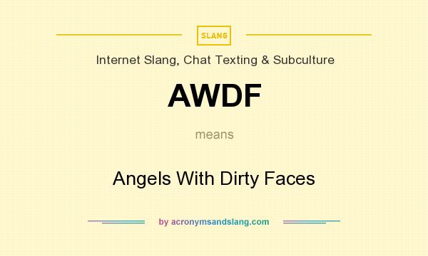What does AWDF mean? It stands for Angels With Dirty Faces