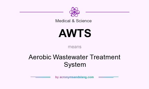 What does AWTS mean? It stands for Aerobic Wastewater Treatment System