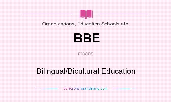 What does BBE mean? It stands for Bilingual/Bicultural Education