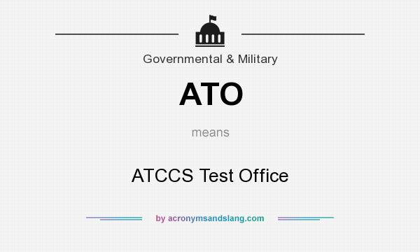 What does ATO mean? It stands for ATCCS Test Office