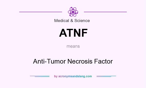 What does ATNF mean? It stands for Anti-Tumor Necrosis Factor