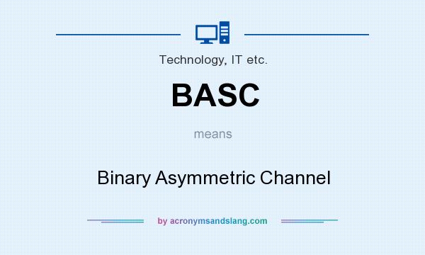 What does BASC mean? It stands for Binary Asymmetric Channel