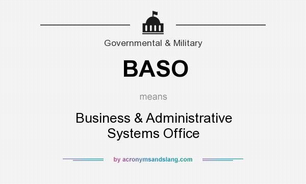 What does BASO mean? It stands for Business & Administrative Systems Office