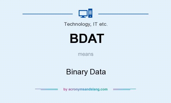What does BDAT mean? It stands for Binary Data