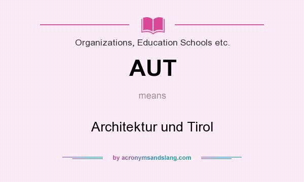 What does AUT mean? It stands for Architektur und Tirol