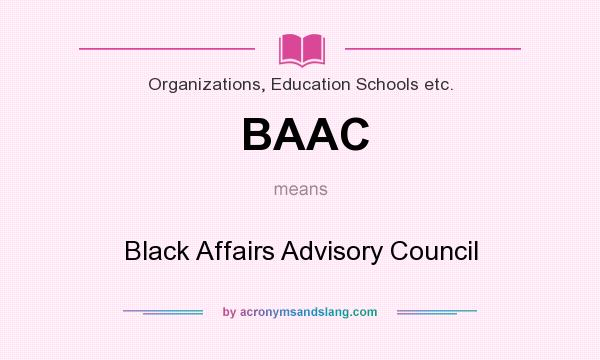 What does BAAC mean? It stands for Black Affairs Advisory Council