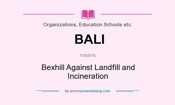 What does BALI mean? It stands for Bexhill Against Landfill and Incineration