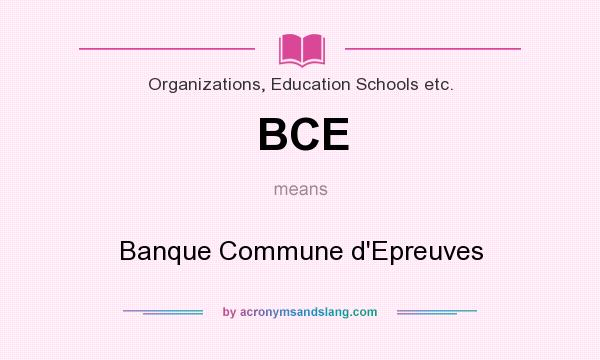 What does BCE mean? It stands for Banque Commune d`Epreuves