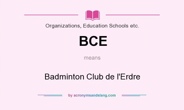 What does BCE mean? It stands for Badminton Club de l`Erdre