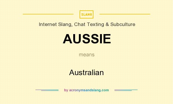 What does AUSSIE mean? It stands for Australian