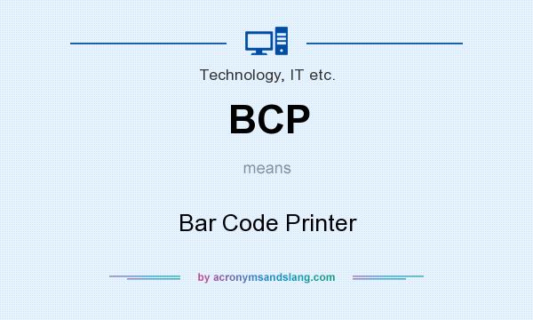 What does BCP mean? It stands for Bar Code Printer