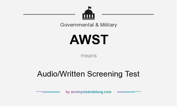 What does AWST mean? It stands for Audio/Written Screening Test