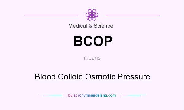 What does BCOP mean? It stands for Blood Colloid Osmotic Pressure