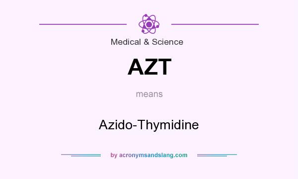 What does AZT mean? It stands for Azido-Thymidine