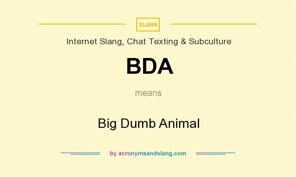 What does BDA mean? It stands for Big Dumb Animal