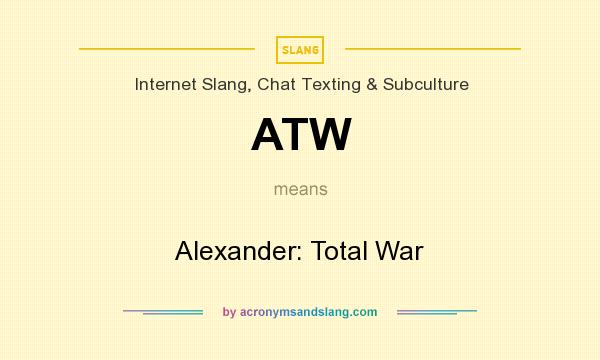 What does ATW mean? It stands for Alexander: Total War