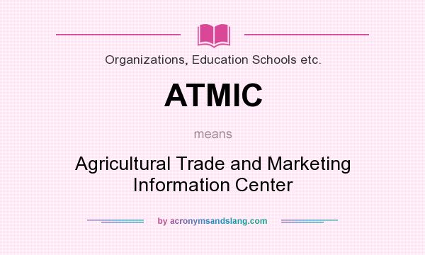 What does ATMIC mean? It stands for Agricultural Trade and Marketing Information Center