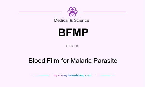 What does BFMP mean? It stands for Blood Film for Malaria Parasite