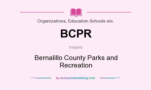 What does BCPR mean? It stands for Bernalillo County Parks and Recreation
