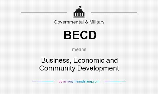 What does BECD mean? It stands for Business, Economic and Community Development
