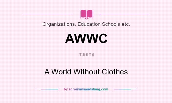 What does AWWC mean? It stands for A World Without Clothes