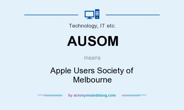What does AUSOM mean? It stands for Apple Users Society of Melbourne