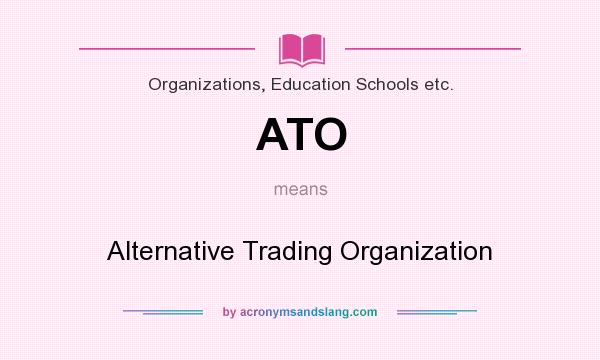 What does ATO mean? It stands for Alternative Trading Organization
