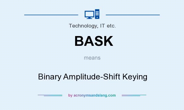 What does BASK mean? It stands for Binary Amplitude-Shift Keying