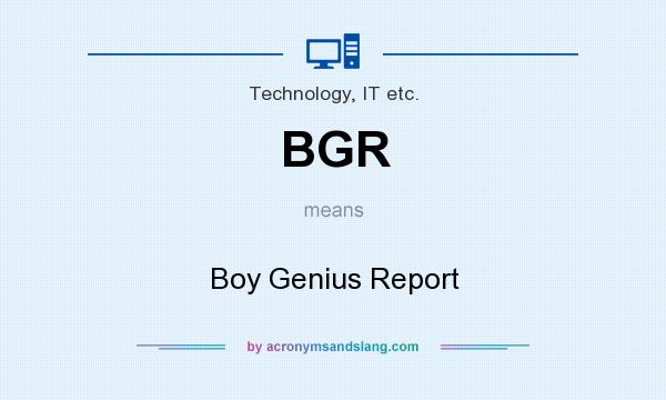 What does BGR mean? It stands for Boy Genius Report