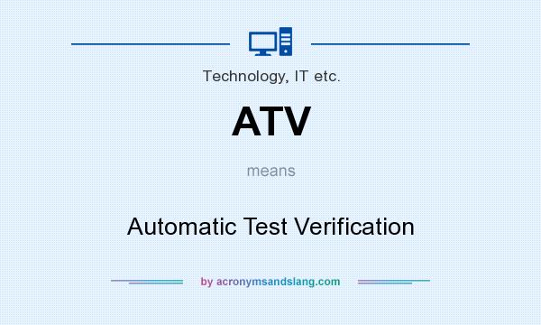 What does ATV mean? It stands for Automatic Test Verification