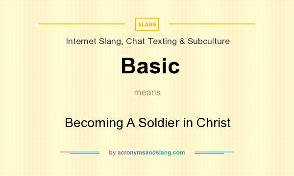What does Basic mean? It stands for Becoming A Soldier in Christ