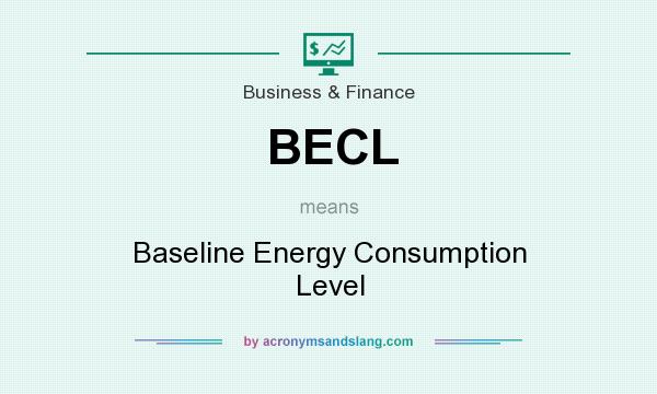 What does BECL mean? It stands for Baseline Energy Consumption Level